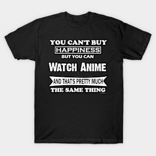 Cant Buy Happiness But Can Watch Anime T-Shirt